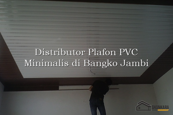 Distributor Plafon PVC Minimalis di Bangko Jambi