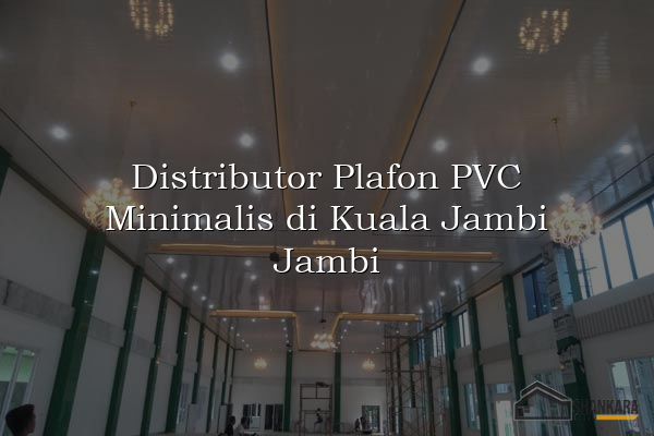 Distributor Plafon PVC Minimalis di Kuala Jambi Jambi