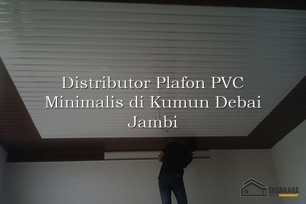 Distributor Plafon PVC Minimalis di Kumun Debai Jambi