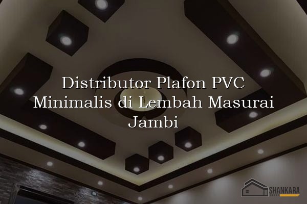 Distributor Plafon PVC Minimalis di Lembah Masurai Jambi