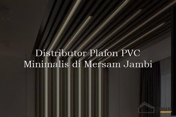 Distributor Plafon PVC Minimalis di Mersam Jambi