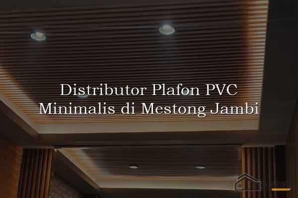 Distributor Plafon PVC Minimalis di Mestong Jambi