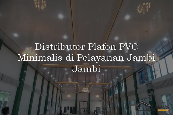 Distributor Plafon PVC Minimalis di Pelayanan Jambi Jambi