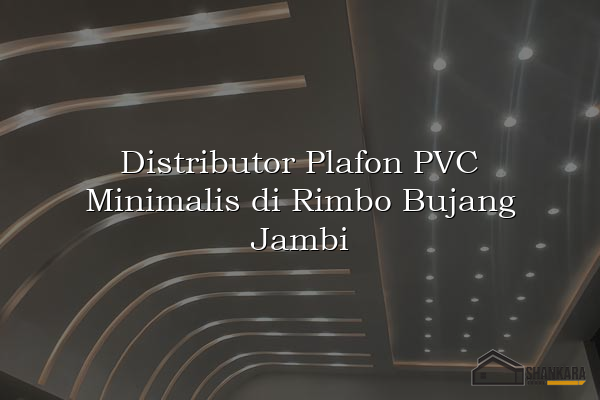 Distributor Plafon PVC Minimalis di Rimbo Bujang Jambi
