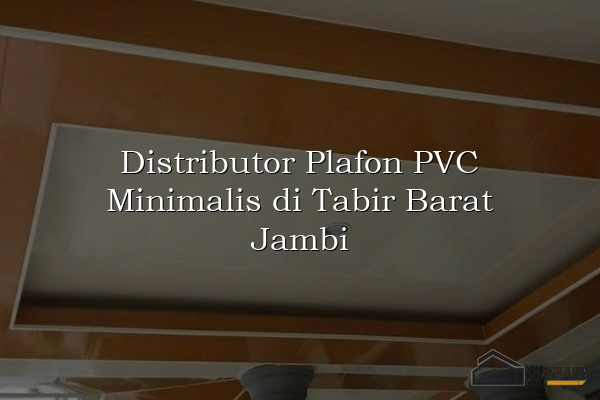 Distributor Plafon PVC Minimalis di Tabir Barat Jambi
