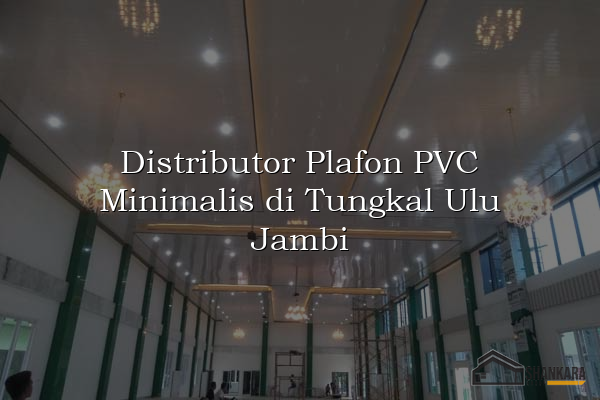Distributor Plafon PVC Minimalis di Tungkal Ulu Jambi