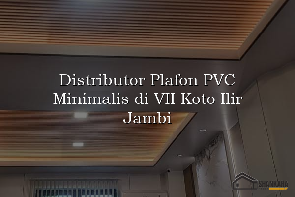 Distributor Plafon PVC Minimalis di VII Koto Ilir Jambi