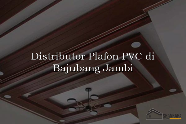 Distributor Plafon PVC di Bajubang Jambi