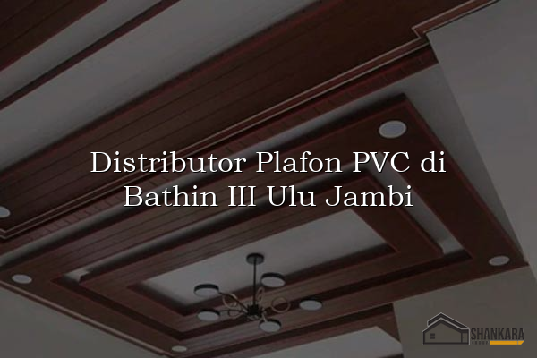 Distributor Plafon PVC di Bathin III Ulu Jambi