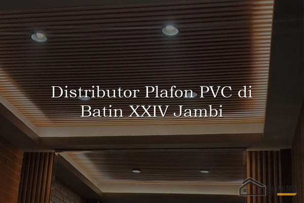 Distributor Plafon PVC di Batin XXIV Jambi