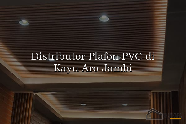 Distributor Plafon PVC di Kayu Aro Jambi