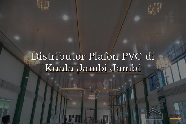Distributor Plafon PVC di Kuala Jambi Jambi