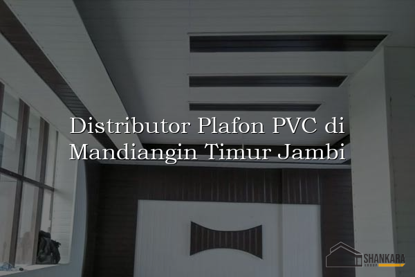 Distributor Plafon PVC di Mandiangin Timur Jambi