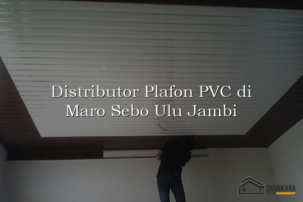 Distributor Plafon PVC di Maro Sebo Ulu Jambi