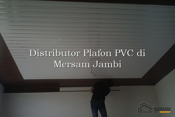 Distributor Plafon PVC di Mersam Jambi