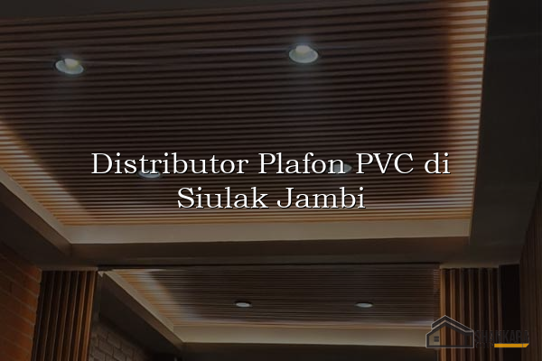 Distributor Plafon PVC di Siulak Jambi
