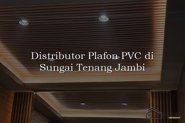 Distributor Plafon PVC di Sungai Tenang Jambi