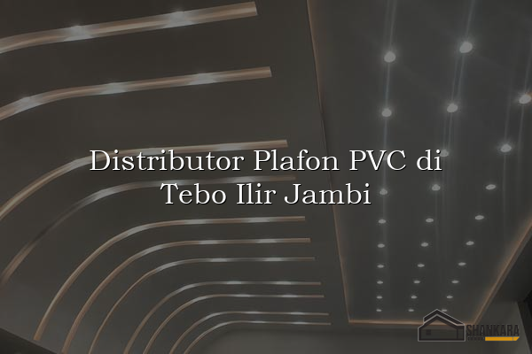 Distributor Plafon PVC di Tebo Ilir Jambi