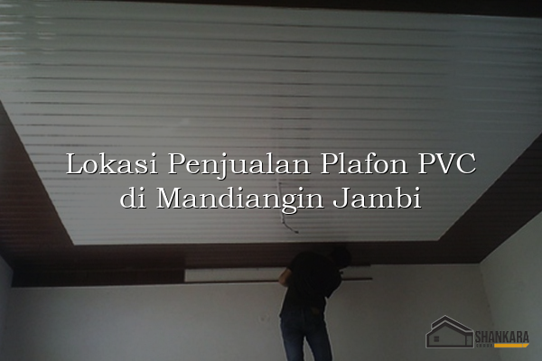 Lokasi Penjualan Plafon PVC di Mandiangin Jambi
