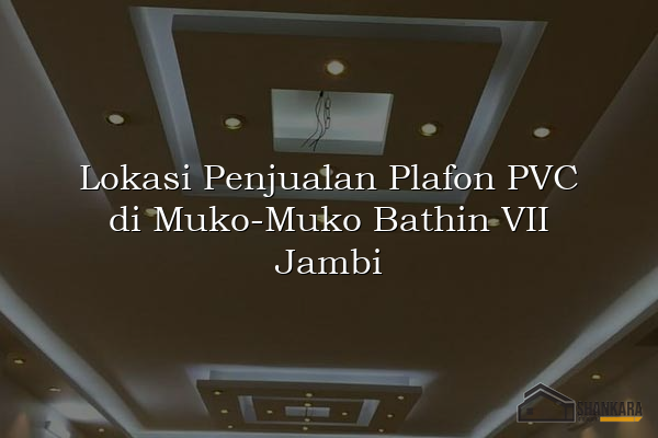 Lokasi Penjualan Plafon PVC di Muko-Muko Bathin VII Jambi