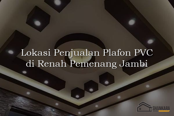 Lokasi Penjualan Plafon PVC di Renah Pemenang Jambi