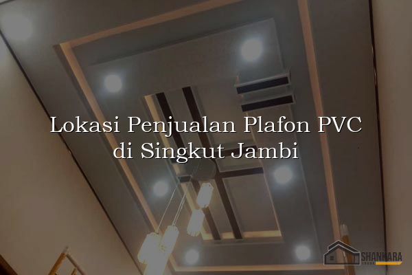 Lokasi Penjualan Plafon PVC di Singkut Jambi