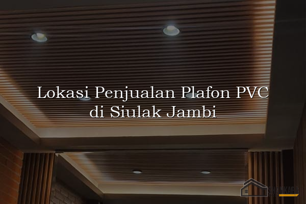 Lokasi Penjualan Plafon PVC di Siulak Jambi