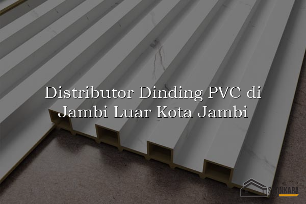 Distributor Dinding PVC di Jambi Luar Kota Jambi