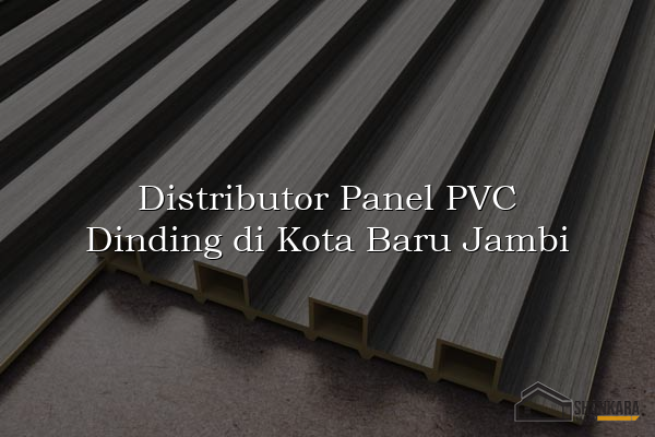 Distributor Panel PVC Dinding di Kota Baru Jambi