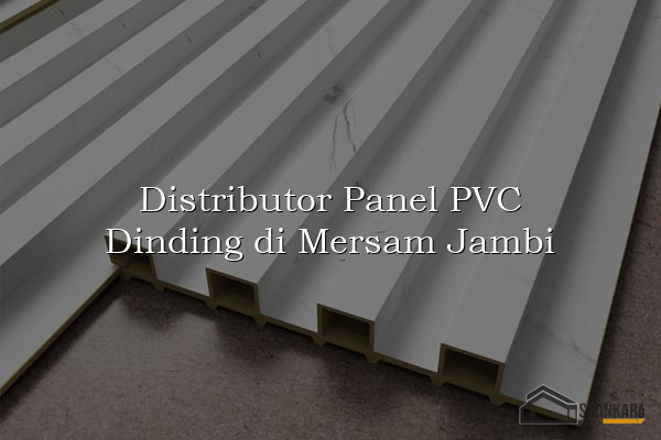 Distributor Panel PVC Dinding di Mersam Jambi