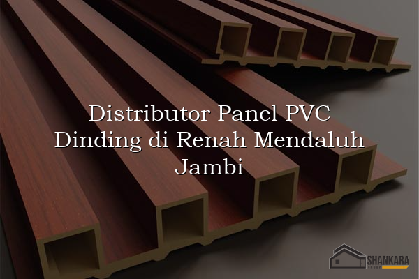 Distributor Panel PVC Dinding di Renah Mendaluh Jambi