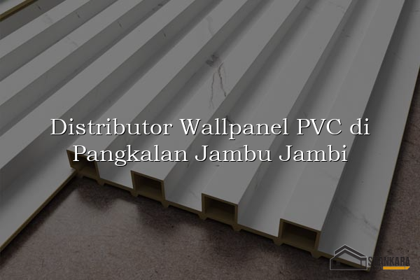 Distributor Wallpanel PVC di Pangkalan Jambu Jambi