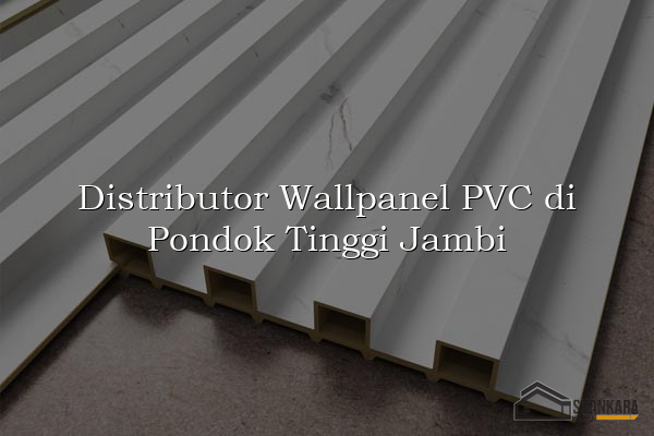 Distributor Wallpanel PVC di Pondok Tinggi Jambi