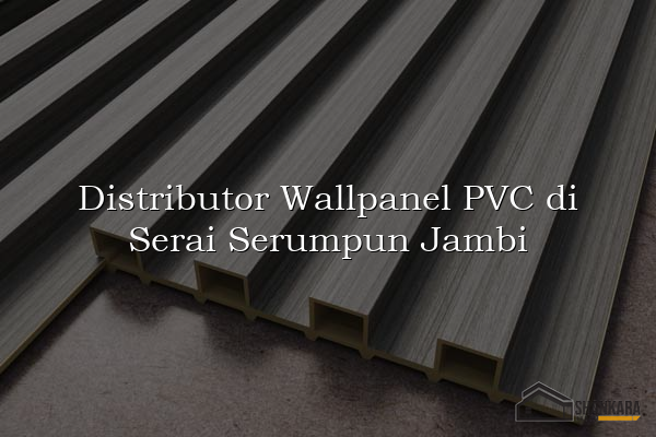 Distributor Wallpanel PVC di Serai Serumpun Jambi