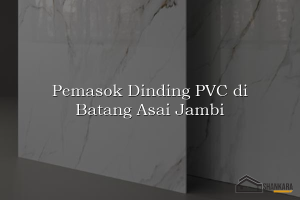 Pemasok Dinding PVC di Batang Asai Jambi