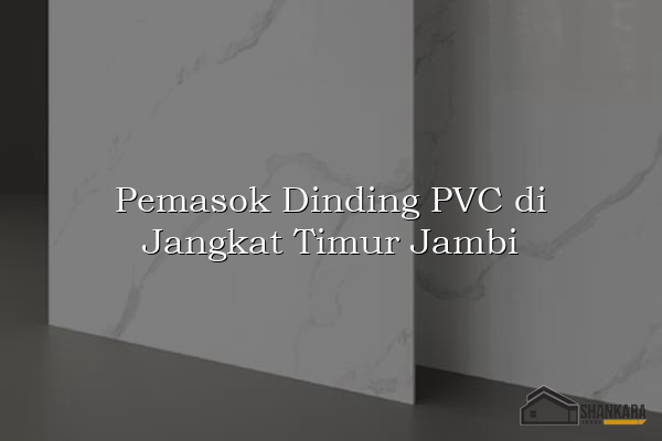 Pemasok Dinding PVC di Jangkat Timur Jambi