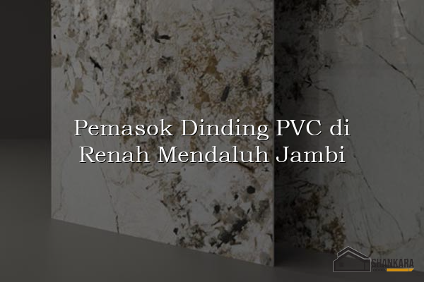 Pemasok Dinding PVC di Renah Mendaluh Jambi