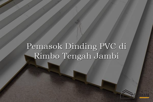 Pemasok Dinding PVC di Rimbo Tengah Jambi