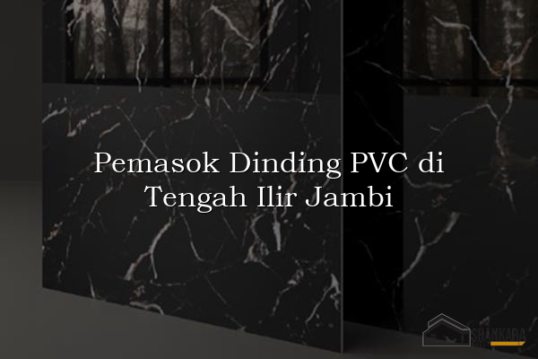 Pemasok Dinding PVC di Tengah Ilir Jambi