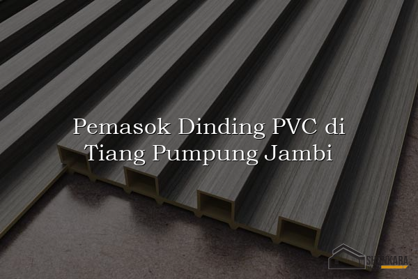 Pemasok Dinding PVC di Tiang Pumpung Jambi