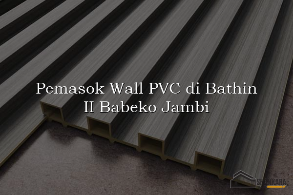 Pemasok Wall PVC di Bathin II Babeko Jambi