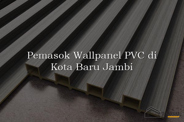 Pemasok Wallpanel PVC di Kota Baru Jambi