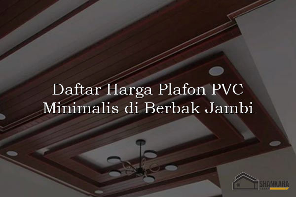 Daftar Harga Plafon PVC Minimalis di Berbak Jambi