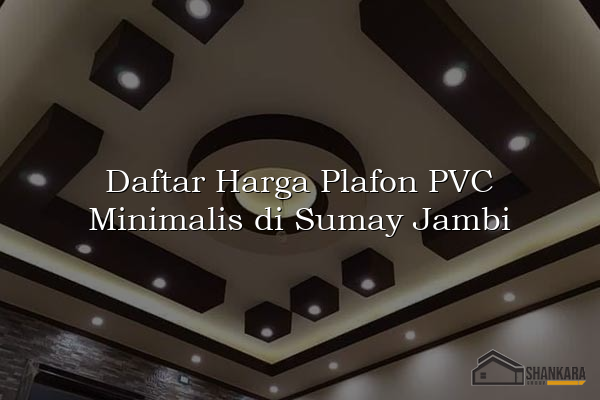 Daftar Harga Plafon PVC Minimalis di Sumay Jambi