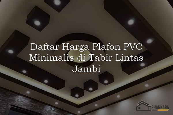 Daftar Harga Plafon PVC Minimalis di Tabir Lintas Jambi