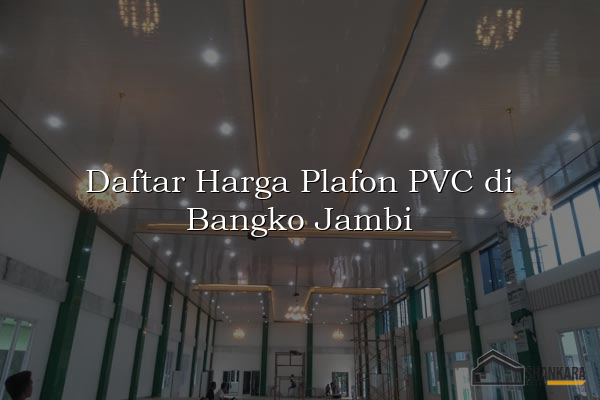 Daftar Harga Plafon PVC di Bangko Jambi