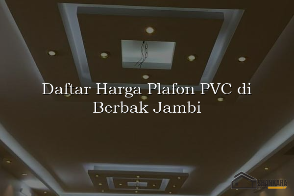 Daftar Harga Plafon PVC di Berbak Jambi