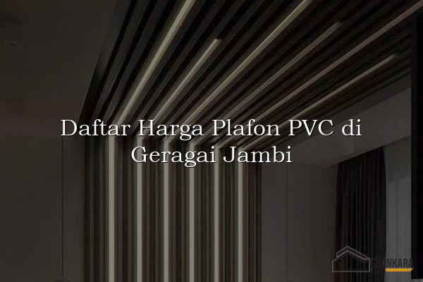 Daftar Harga Plafon PVC di Geragai Jambi