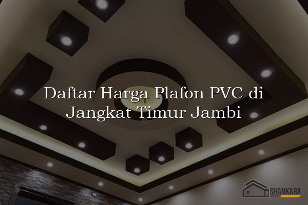 Daftar Harga Plafon PVC di Jangkat Timur Jambi