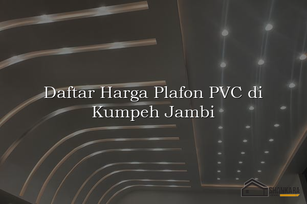 Daftar Harga Plafon PVC di Kumpeh Jambi